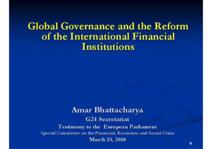 Global Governance and the Reform of the International Financial Institutions Amar Bhattacharya G24 Secretariat