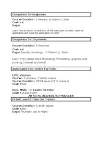 Computers for beginners Course Duration: 5 Sessions, 10:00am—11.30am Cost: €40 Days: Learn how to switch on and turn off the computer correctly, open an application and close the application correctly.