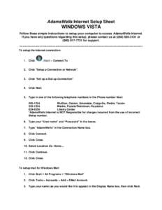 AdamsWells Internet Setup Sheet  WINDOWS VISTA Follow these simple instructions to setup your computer to access AdamsWells Internet. If you have any questions regarding this setup, please contact us at[removed]or