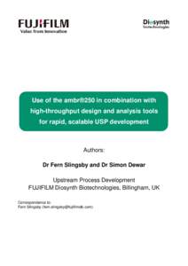 Use of the ambr®250 in combination with high-throughput design and analysis tools for rapid, scalable USP development Authors: Dr Fern Slingsby and Dr Simon Dewar