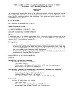 NEW CASTLE COUNTY VOCATIONAL-TECHNICAL SCHOOL DISTRICT BOARD OF EDUCATION REGULAR MEETING April 28, 2014 7:00 P.M. The following Board members were present for the School Board meeting, which was hosted by St. Georges Te