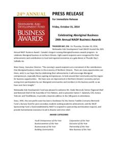 PRESS RELEASE For Immediate Release Friday, October 31, 2014 Celebrating Aboriginal Business 24th Annual NADF Business Awards