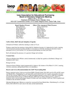 Iowa Association for Educational Purchasing Board of Directors Telephonic Meeting May 6, 2011, 10 a.m. Keystone AEA Board Room, Elkader, Iowa AEA 267 Conference Center, 3712 Cedar Heights Drive, Cedar Falls, Iowa Board M