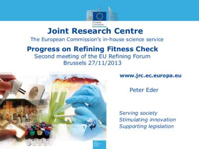 Joint Research Centre The European Commission’s in-house science service Progress on Refining Fitness Check Second meeting of the EU Refining Forum Brussels[removed]