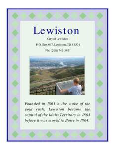 Lewiston City of Lewiston P.O. Box 617, Lewiston, ID[removed]Ph: ([removed]Founded in 1861 in the wake of the