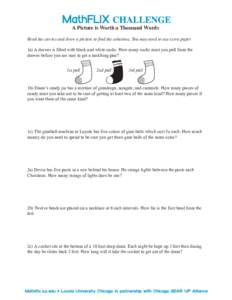 A Picture is Worth a Thousand Words Read the stories and draw a picture to find the solutions. You may need to use extra paper. 1a) A drawer is filled with black and white socks. How many socks must you pull from the dra