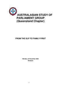 AUSTRALASIAN STUDY OF PARLIAMENT GROUP (Queensland Chapter) FROM THE DLP TO FAMILY FIRST