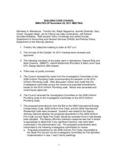 BUILDING CODE COUNCIL MINUTES OF November 28, 2011 MEETING Members in Attendance: Timothy Hiu, Ralph Nagamine, Jennifer Shishido, Gary Chock, Douglas Haigh, Jai Ho Cheng (via video conference), Jeff Eckerd, Socrates Brat