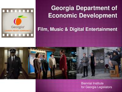 Georgia Department of Economic Development Film, Music & Digital Entertainment Biennial Institute for Georgia Legislators