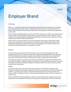 ESPN  Employer Brand Challenge ESPN, Inc., is a leading multinational sports entertainment company featuring the broadest portfolio of multimedia sports assets with over 50 business entities. Although ESPN is well-known 