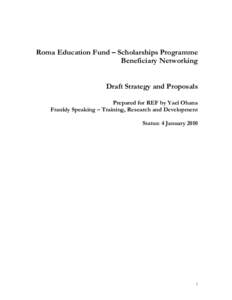 Roma Education Fund – Scholarships Programme Beneficiary Networking Draft Strategy and Proposals Prepared for REF by Yael Ohana Frankly Speaking – Training, Research and Development Status: 4 January 2010