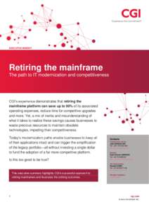 EXECUTIVE INSIGHT  Retiring the mainframe The path to IT modernization and competitiveness  CGI’s experience demonstrates that retiring the