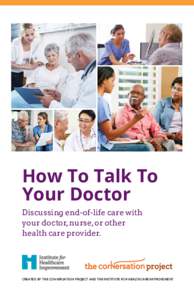 How To Talk To Your Doctor Discussing end-of-life care with your doctor, nurse, or other health care provider.