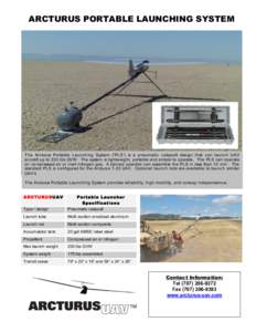 ARCTURUS PORTABLE LAUNCHING SYSTEM  The Arcturus Portable Launching System (“PLS”) is a pneumatic catapult design that can launc h UAV aircraft up to 200 lbs GVW. The system is lightweight, portable and simple to ope