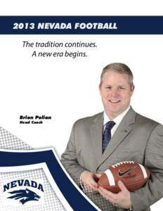 2013 NEVADA FOOTBALL The tradition continues. A new era begins. Brian Polian Head Coach