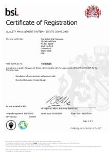 Certificate of Registration QUALITY MANAGEMENT SYSTEM - ISO/TS 16949:2009 This is to certify that: The Abbott Ball Company 19 Railroad Place