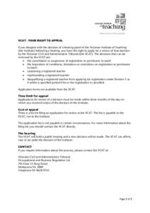 VCAT - YOUR RIGHT TO APPEAL If you disagree with the decision of a hearing panel of the Victorian Institute of Teaching (the Institute) following a hearing, you have the right to apply for a review of that decision by th