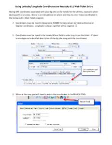 Using Latitude/Longitude Coordinates on Kentucky 811 Web Ticket Entry Having GPS coordinates associated with your dig site can be helpful for the utilities, especially when dealing with rural areas. Below is an instructi