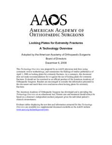 Locking Plates for Extremity Fractures A Technology Overview Adopted by the American Academy of Orthopaedic Surgeons Board of Directors December 6, 2008 This Technology Overview was prepared by an AAOS physician task for