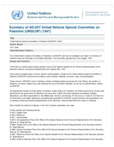 Summary of AG-057 United Nations Special Committee on Palestine (UNSCOPTitle United Nations Special Committee on Palestine (UNSCOPActive Dates