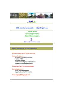 GHG inventory preparation - India’s Experience Subodh Sharma National Project Director National Communications  M inis try of Environment & Fores ts