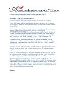 “American Independence Museum to host Intern Lecture Series” PRESS RELEASE – For Immediate Release Further Information: Julie Hall Williams, Executive Director, at[removed]Exeter, NH—August 6, 2014— On Thu