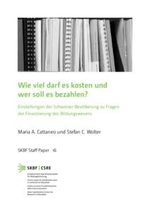 Wie viel darf es kosten und wer soll es bezahlen? Einstellungen der Schweizer Bevölkerung zu Fragen der Finanzierung des Bildungswesens  Maria A. Cattaneo und Stefan C. Wolter