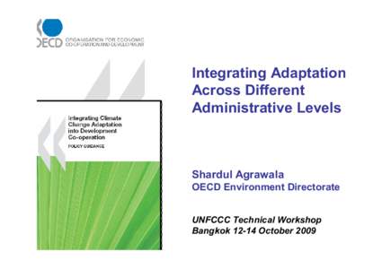 Integrating Adaptation Across Different Administrative Levels Shardul Agrawala OECD Environment Directorate