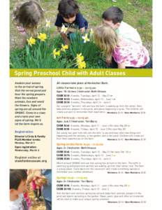 Spring Preschool Child with Adult Classes Awaken your senses to the arrival of spring. Visit the vernal pond and hear the spring peepers. Meet the newborn