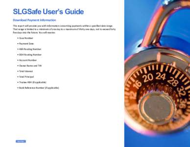 SLGSafe User’s Guide Download Payment Information This report will provide you with information concerning payments within a specified date range. That range is limited to a minimum of one day to a maximum of thirty on