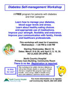 Diabetes Self-management Workshop A FREE program for patients with diabetes and their caregiver Learn how to manage your diabetes, blood sugar levels and stress. Learn about healthy eating choices