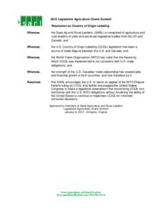 2012 Legislative Agriculture Chairs Summit Resolution on Country of Origin Labeling Whereas, the State Ag and Rural Leaders, (SARL) is comprised of agriculture and rural leaders of state and provincial legislative bodies