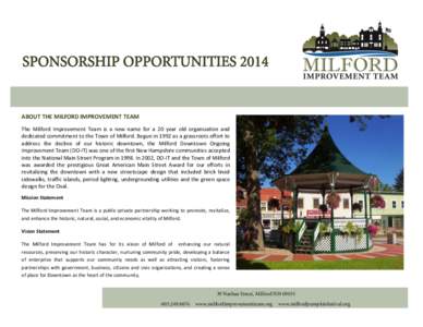SPONSORSHIP OPPORTUNITIES[removed]ABOUT THE MILFORD IMPROVEMENT TEAM The Milford Improvement Team is a new name for a 20 year old organization and dedicated commitment to the Town of Milford. Begun in 1992 as a grassroots 