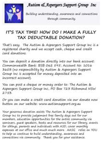 Autism & Aspergers Support Group Inc Building understanding, awareness and connections through community. IT’S TAX TIME! HOW DO I MAKE A FULLY TAX DEDUCTABLE DONATION?