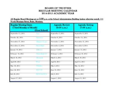 BOARD OF TRUSTEES REGULAR MEETING CALENDAR[removed]ACADEMIC YEAR All Regular Board Meetings are at 5:00 p.m. at the School Administration Building (unless otherwise noted), 111 North Montana Street, Butte, Montana.