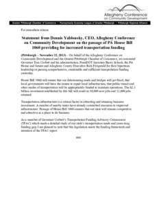 For immediate release  Statement from Dennis Yablonsky, CEO, Allegheny Conference on Community Development on the passage of PA House Bill 1060 providing for increased transportation funding (Pittsburgh – November 22, 
