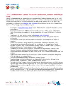 2015 Canada Winter Games Volunteer Commitment, Consent and Waiver Form I agree and acknowledge the following terms in consideration of being a volunteer host for the 2015 Canada Winter Games (referred to as “Host Socie