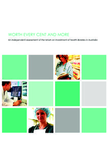 WORTH EVERY CENT AND MORE An independent assessment of the return on investment of health libraries in Australia © 2013 Health Libraries Inc ALIA Health Libraries Australia