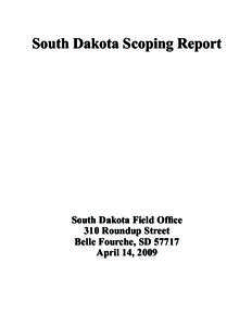 South Dakota Scoping Report  South Dakota Field Ofﬁce 310 Roundup Street Belle Fourche, SD[removed]April 14, 2009