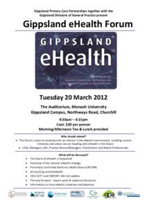 Gippsland Primary Care Partnerships together with the Gippsland Divisions of General Practice present Gippsland eHealth Forum  Tuesday 20 March 2012