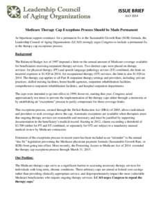 ISSUE BRIEF JULY 2014 Medicare Therapy Cap Exceptions Process Should be Made Permanent As bipartisan support continues for a permanent fix to the Sustainable Growth Rate (SGR) formula, the Leadership Council of Aging Org