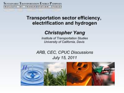 Transportation sector efficiency, electrification and hydrogen Christopher Yang Institute of Transportation Studies University of California, Davis