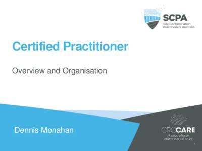 Certified Practitioner Overview and Organisation Dennis Monahan 1