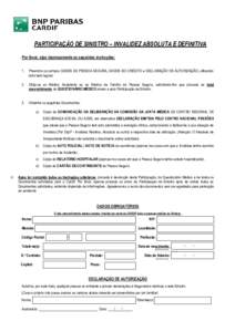 PARTICIPAÇÃO DE SINISTRO – INVALIDEZ ABSOLUTA E DEFINITIVA Por favor, siga rigorosamente as seguintes instruções: 1. Preencha os campos DADOS DA PESSOA SEGURA, DADOS DO CRÉDITO e DECLARAÇÃO DE AUTORIZAÇÃO, uti