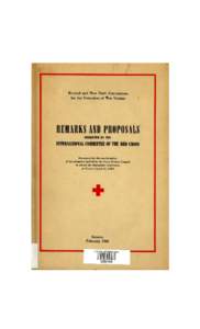 Remarks and Proposals Submitted by the International Committee of the Red Cross; Revised and New Conventions for the Protection of War Victims