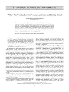 INTERPERSONAL RELATIONS AND GROUP PROCESSES  “Where Are You Really From?”: Asian Americans and Identity Denial Sapna Cheryan and Benoıˆt Monin Stanford University Five studies investigate identity denial, the situa