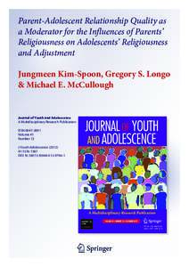 Parent-Adolescent Relationship Quality as a Moderator for the Influences of Parents’ Religiousness on Adolescents’ Religiousness and Adjustment Jungmeen Kim-Spoon, Gregory S. Longo & Michael E. McCullough