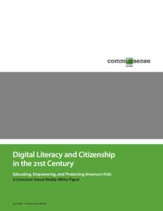 Digital Literacy and Citizenship in the 21st Century Educating, Empowering, and Protecting America’s Kids A Common Sense Media White Paper  June[removed]Common Sense Media