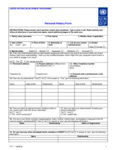 UNITED NATIONS DEVELOPMENT PROGRAMME  Personal History Form INSTRUCTIONS: Please answer each question clearly and completely. Type or print in ink. Read carefully and follow all directions. If you need more space, attach