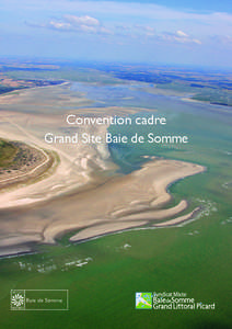 Convention cadre Grand Site Baie de Somme Convention cadre Grand Site Baie de Somme Entre